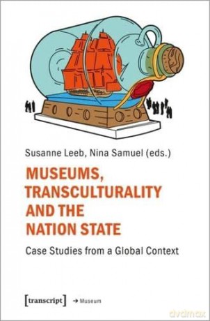 Museums, Transculturality and the Nation State: Case Studies from a Global Context (Museum) - Susanne Leeb [KSIĄŻKA]
