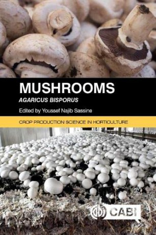 Mushrooms: Agaricus bisporus (Crop Production Science in Horticulture) - Youssef Najib Sassine [KSIĄŻKA]