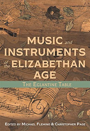 Music and Instruments of the Elizabethan Age: The Eglantine Table - Michael Fleming [KSIĄŻKA]
