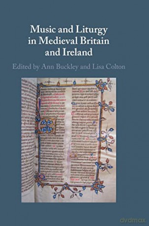 Music and Liturgy in Medieval Britain and Ireland - Ann Buckley [KSIĄŻKA]