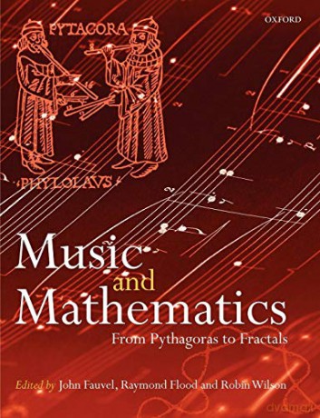 Music and Mathematics: From Pythagoras to Fractals - John Fauvel [KSIĄŻKA]