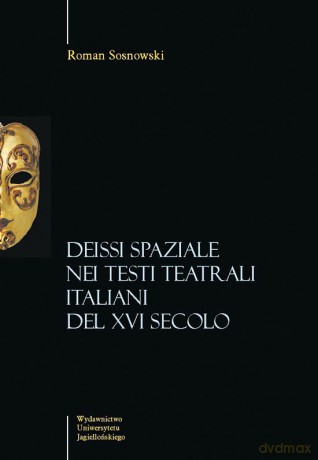 Deissi spaziale nei testi teatrali italiani del XVI secolo [KSIĄŻKA]