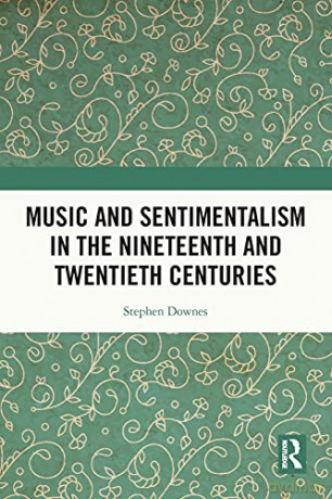 Music and Sentimentalism in the Nineteenth and Twentieth Centuries - Stephen Downes [KSIĄŻKA]
