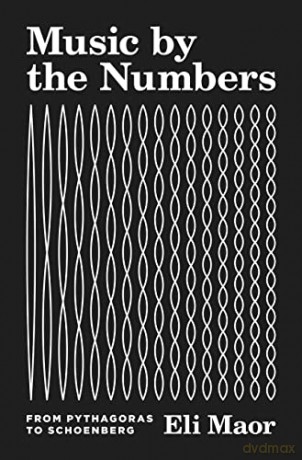 Music by the Numbers: From Pythagoras to Schoenberg - Eli Maor [KSIĄŻKA]