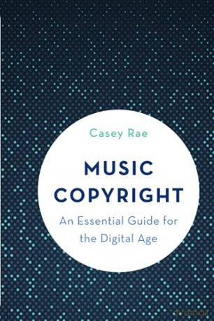 Music Copyright: An Essential Guide for the Digital Age - Casey Rae [KSIĄŻKA]