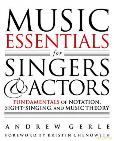 Music Essentials for Singers and Actors: Fundamentals of Notation, Sight Singing, and Music Theory - Andrew Gerle [KSIĄŻKA]