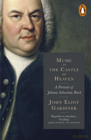 Music in the Castle of Heaven: A Portrait of Johann Sebastian Bach - John Eliot Gardiner [KSIĄŻKA]