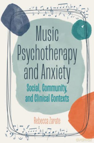 Music Psychotherapy and Anxiety: Social, Community and Clinical Contexts - Rebecca Zarate [KSIĄŻKA]