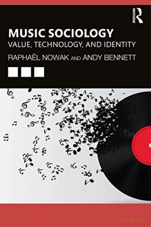 Music Sociology: Value, Technology, and Identity - Raphaël Nowak [KSIĄŻKA]
