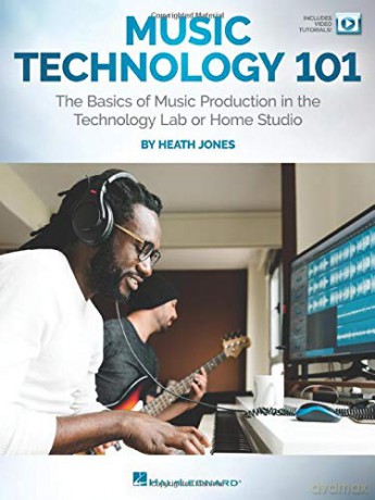 Music Technology 101 The Basics of Music Production in the Technology Lab or Home Studio - Heath Jones [KSIĄŻKA]