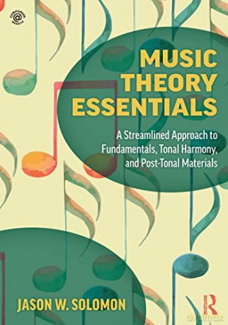 Music Theory Essentials: A Streamlined Approach to Fundamentals, Tonal Harmony, and Post-Tonal Materials - Jason W. Solomon [KSIĄŻKA]
