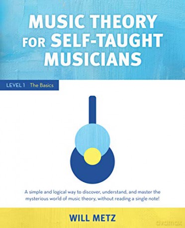 Music Theory for Self-Taught Musicians: Level 1: The Basics - Will Metz [KSIĄŻKA]