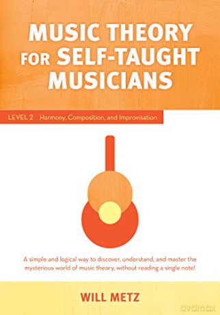 Music Theory for Self-Taught Musicians: Level 2: Harmony, Composition, and Improvisation - Will Metz [KSIĄŻKA]