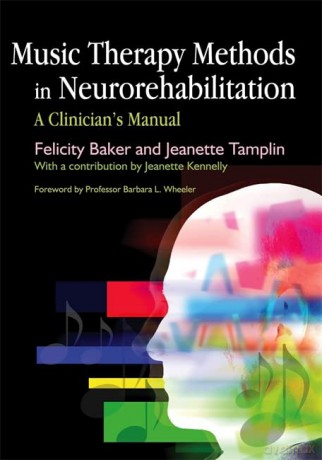 Music Therapy Methods in Neurorehabilitation: A Clinician's Manual - Felicity Baker and Jeanette Tamplin [KSIĄŻKA]