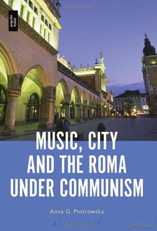 Music, City and the Roma under Communism - Professor or Dr. Anna G. Piotrowska [KSIĄŻKA]