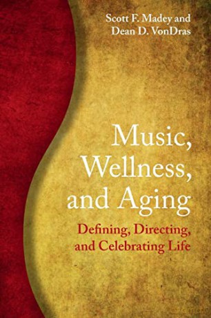 Music, Wellness, and Aging: Defining, Directing, and Celebrating Life - Scott F. Madey [KSIĄŻKA]
