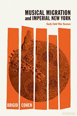 Musical Migration and Imperial New York: Early Cold War Scenes (New Material Histories of Music) - Brigid Cohen [KSIĄŻKA]
