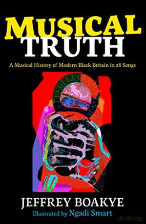 Musical Truth: A Musical History of Modern Black Britain in 28 Songs - Jeffrey Boakye [KSIĄŻKA]