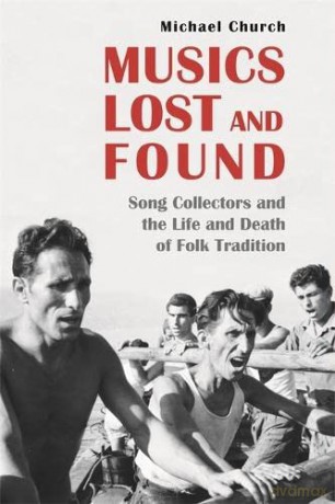Musics Lost and Found: Song Collectors and the Life and Death of Folk Tradition - Michael Church [KSIĄŻKA]