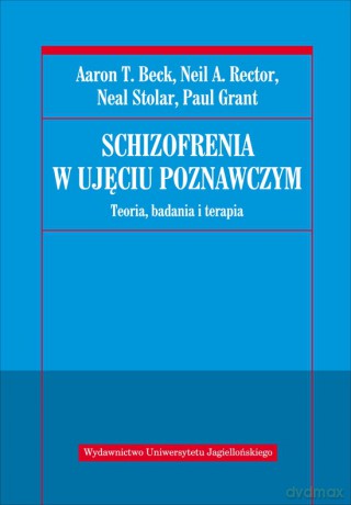 Schizofrenia w ujęciu poznawczym. Teoria, badania i terapia [KSIĄŻKA]