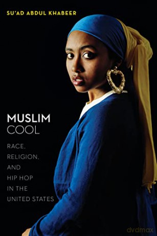 Muslim Cool: Race, Religion, and Hip Hop in the United States - Su'ad Abdul Khabeer [KSIĄŻKA]
