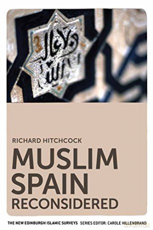 Muslim Spain Reconsidered (The New Edinburgh Islamic Surveys): From 711 to 1502 - Richard Hitchcock [KSIĄŻKA]