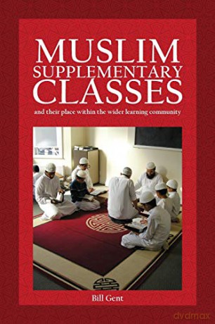 Muslim Supplementary Classes: and their place within the wider learning community (Islamic Education) - William A Gent [KSIĄŻKA]