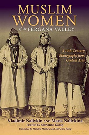 Muslim Women of the Fergana Valley: A 19th-Century Ethnography from Central Asia - Mariana Markova [KSIĄŻKA]