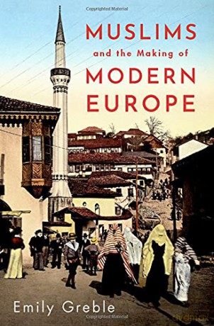 Muslims and the Making of Modern Europe - Emily Greble [KSIĄŻKA]