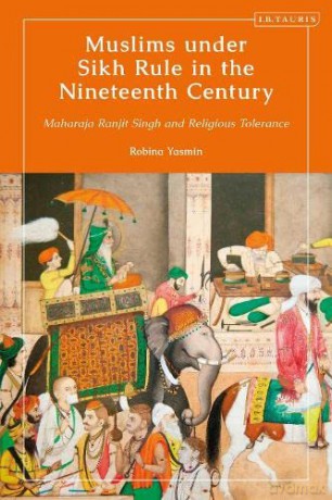 Muslims under Sikh Rule in the Nineteenth Century: Maharaja Ranjit Singh and Religious Tolerance (Library of Islamic South Asia) - Francesca Ippolito [KSIĄŻKA]