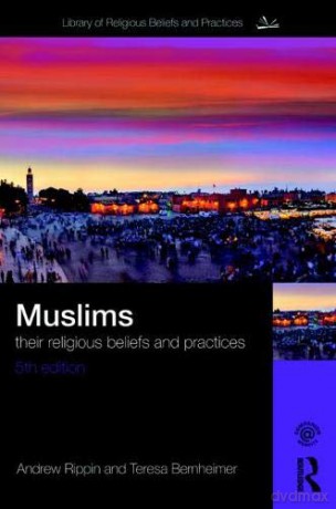 Muslims: Their Religious Beliefs and Practices (The Library of Religious Beliefs and Practices) - Andrew Rippin [KSIĄŻKA]