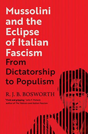 Mussolini and the Eclipse of Italian Fascism: From Dictatorship to Populism - Bosworth [KSIĄŻKA]