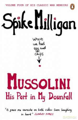 Mussolini: His Part in My Downfall (Spike Milligan War Memoirs) - Spike Milligan [KSIĄŻKA]