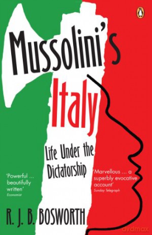 Mussolini's Italy: Life Under the Dictatorship, 1915-1945 - Richard Bosworth [KSIĄŻKA]
