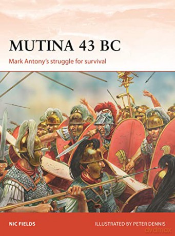 Mutina 43 BC: Mark Antony's struggle for survival: 329 (Campaign) - Nic Fields [KSIĄŻKA]