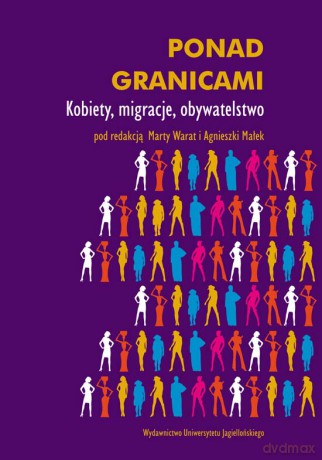 Ponad granicami. Kobiety, migracje, obywatelstwo [KSIĄŻKA]