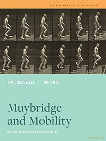 Muybridge and Mobility: Volume 6 (Defining Moments in Photography) - Cresswell [KSIĄŻKA]