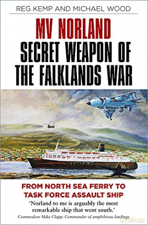MV Norland, Secret Weapon of the Falklands War: From North Sea Ferry to Task Force Assault Ship - Reg Kemp [KSIĄŻKA]
