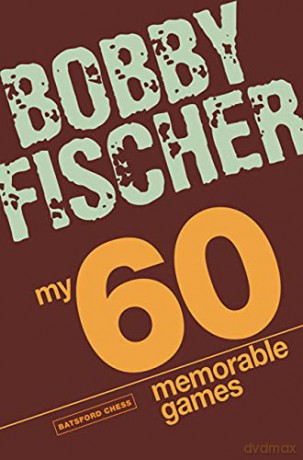 My 60 Memorable Games: chess tactics, chess strategies with Bobby Fischer - Bobby Fischer [KSIĄŻKA]