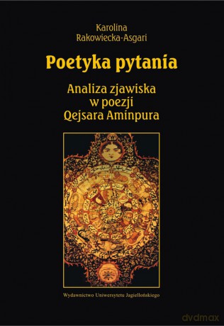 Poetyka pytania. Analiza zjawiska w poezji Qejsara Aminpura [KSIĄŻKA]