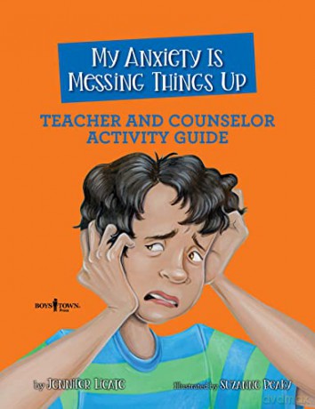My Anxiety Is Messing Things Up: Teacher and Counselor Activity Guide (Navigating Friendship): Volume 4 (Navigating Friendships) - Jennifer Licate [KSIĄŻKA]