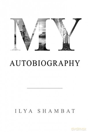 My Autobiography - Ilya Shambat [KSIĄŻKA]