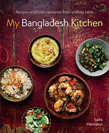 My Bangladesh Kitchen: Recipes and food memories from a family table - Saira Hamilton [KSIĄŻKA]