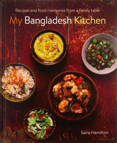 My Bangladesh Kitchen: Recipes and food memories from a family table - Saira Hamilton [KSIĄŻKA]