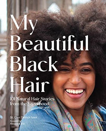 My Beautiful Black Hair: 101 Natural Hair Stories from the Sisterhood - St. Clair Detrick-Jules [KSIĄŻKA]