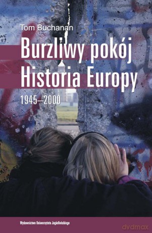 Burzliwy pokój. Historia Europy 1945 - 2000 [KSIĄŻKA]