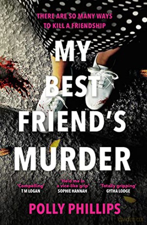My Best Friend's Murder: The new addictive and twisty psychological thriller that will hold you in a 'vice-like grip' (Sophie Hannah) - Polly Phillips [KSIĄŻKA]