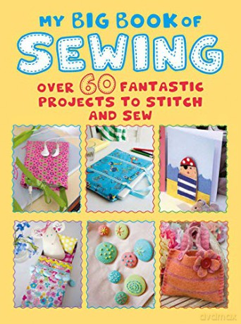 My Big Book of Sewing: Over 60 fantastic projects to stitch and sew - CICO Books [KSIĄŻKA]