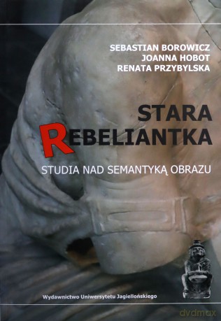 Stara rebeliantka. Studia nad semantyką obrazu [KSIĄŻKA]