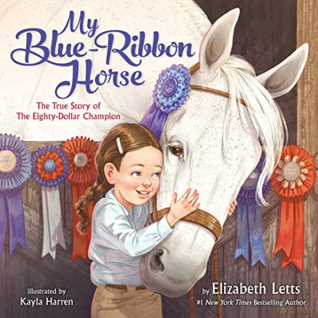 My Blue-Ribbon Horse: The True Story of the Eighty-Dollar Champion - Elizabeth Letts [KSIĄŻKA]